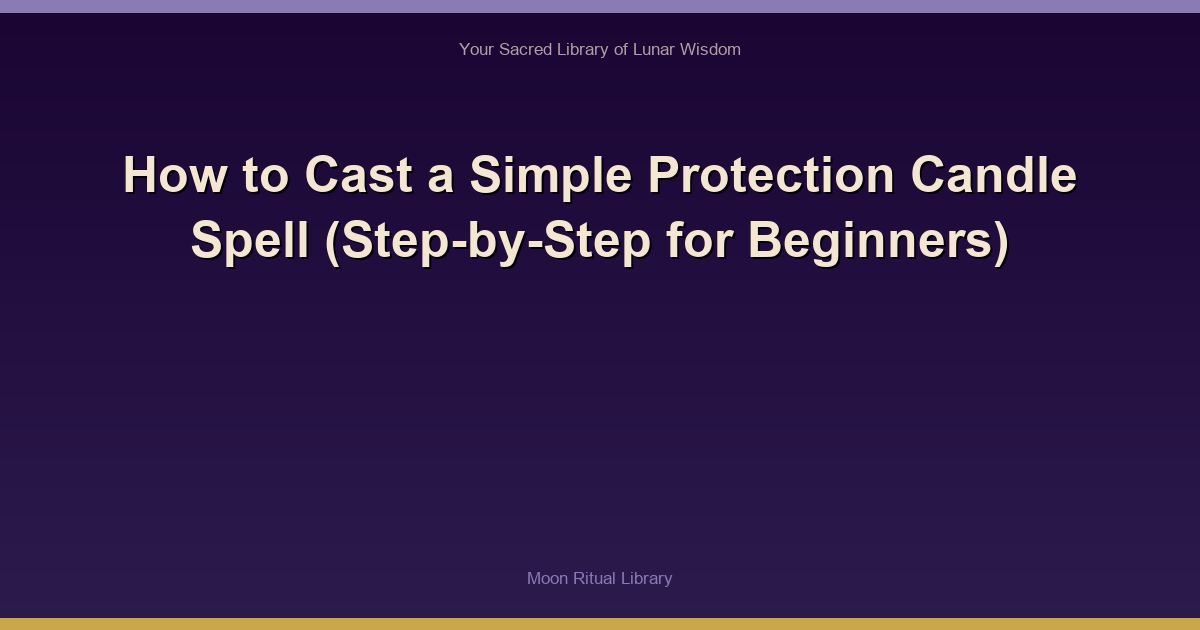 How to Cast a Simple Protection Candle Spell (Step-by-Step for Beginners)
