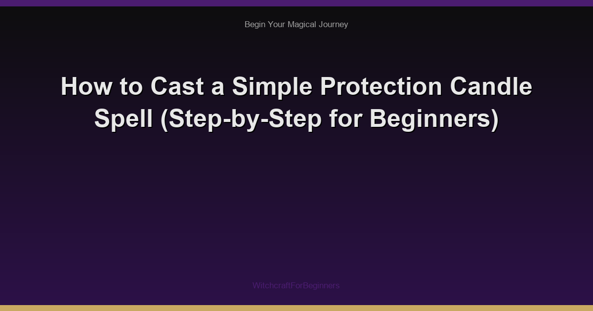 How to Cast a Simple Protection Candle Spell (Step-by-Step for Beginners)
