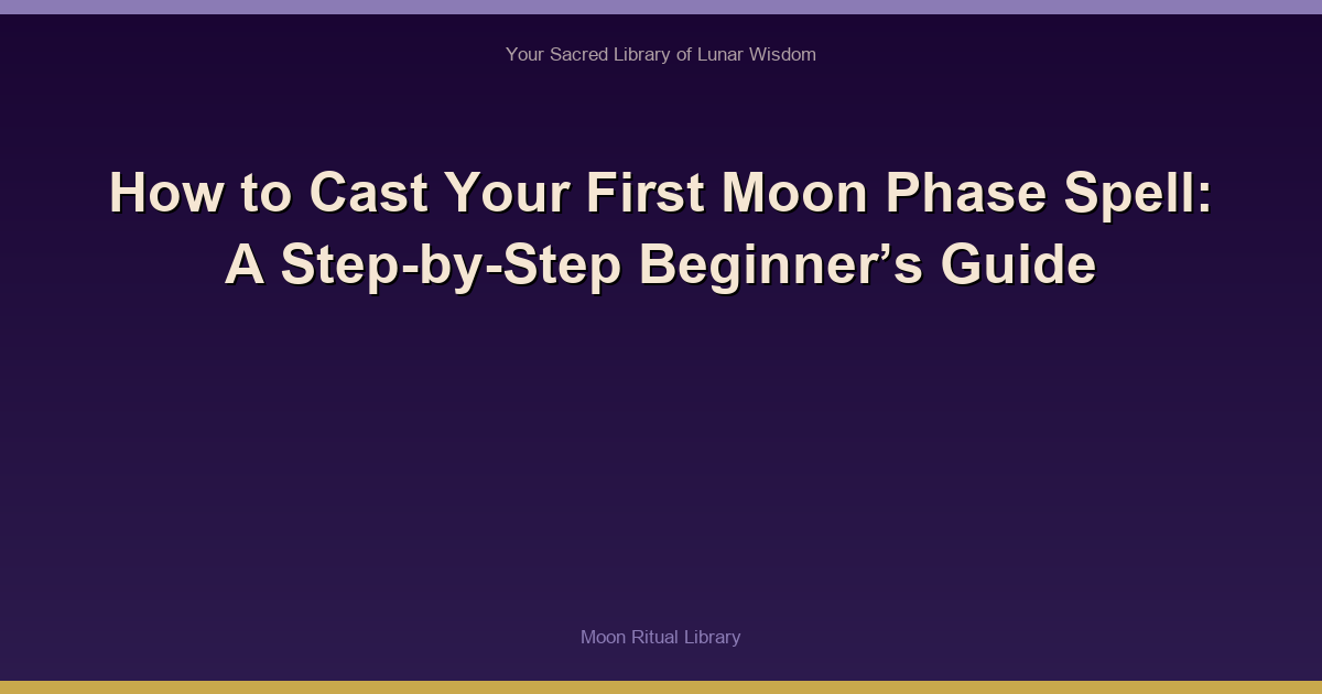 How to Cast Your First Moon Phase Spell: A Step-by-Step Beginner’s Guide
