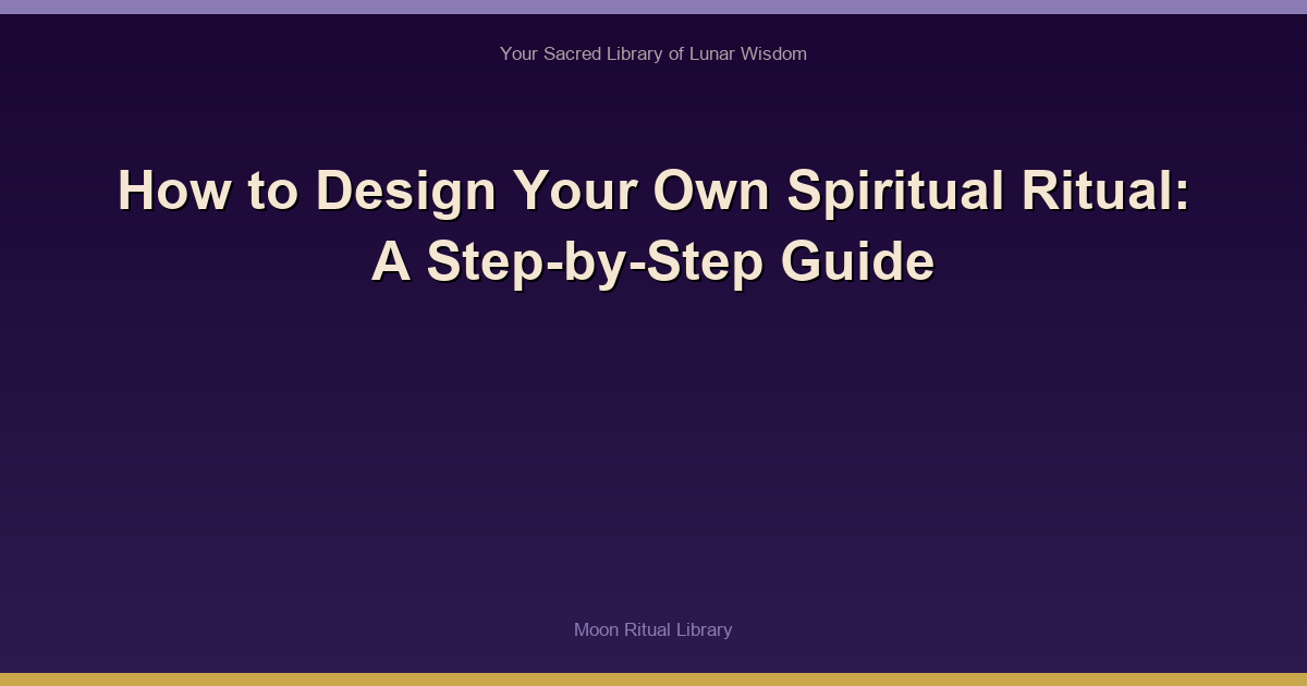 How to Design Your Own Spiritual Ritual: A Step-by-Step Guide