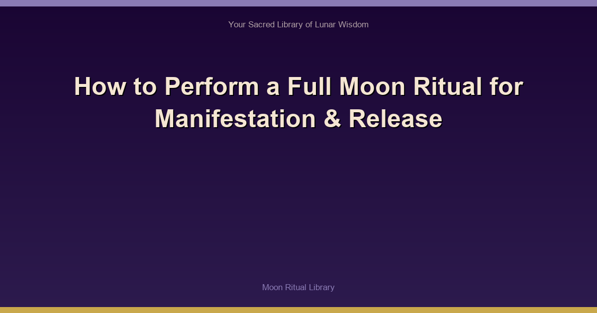 How to Perform a Full Moon Ritual for Manifestation & Release