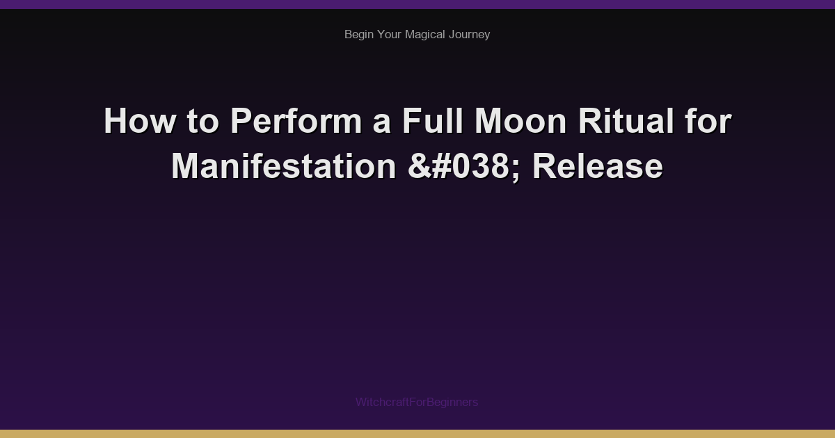 How to Perform a Full Moon Ritual for Manifestation & Release