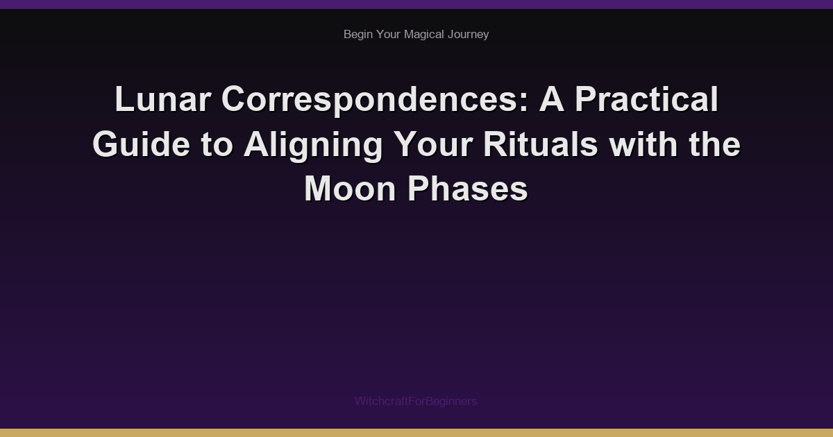 Lunar Correspondences: A Practical Guide to Aligning Your Rituals with the Moon Phases