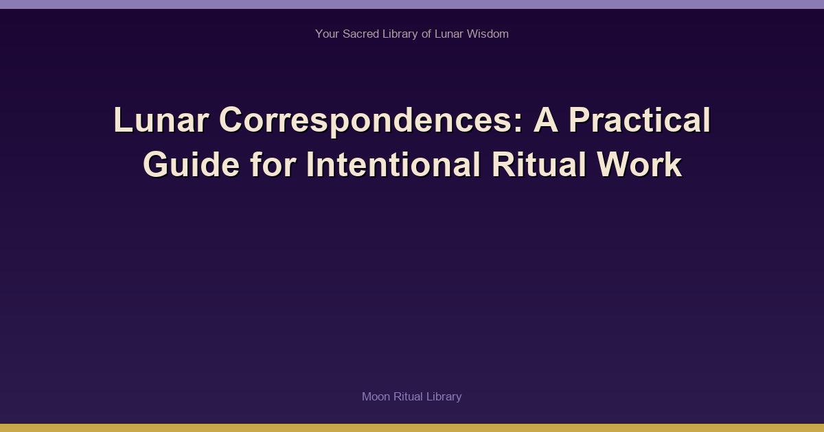 Lunar Correspondences: A Practical Guide for Intentional Ritual Work