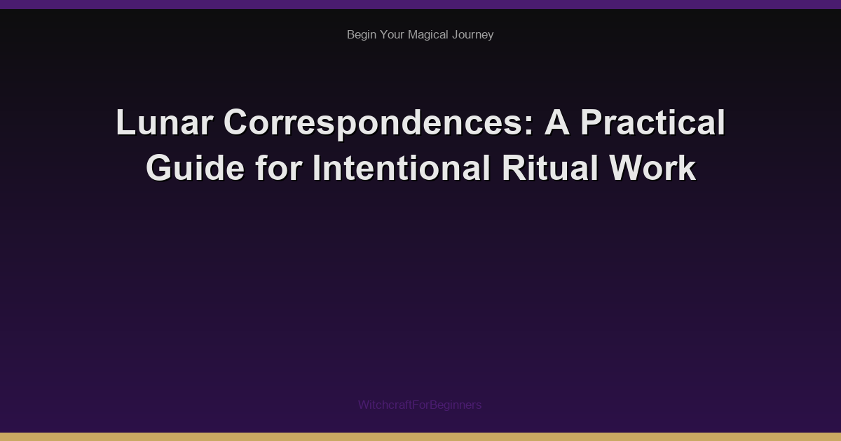 Lunar Correspondences: A Practical Guide for Intentional Ritual Work