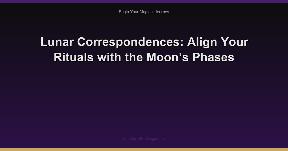 Lunar Correspondences: Align Your Rituals with the Moon’s Phases