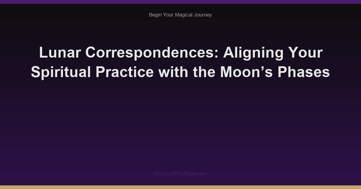 Lunar Correspondences: Aligning Your Spiritual Practice with the Moon’s Phases