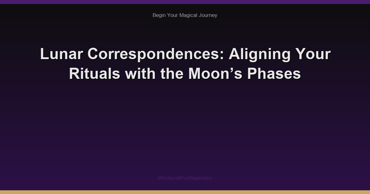 Lunar Correspondences: Aligning Your Rituals with the Moon’s Phases