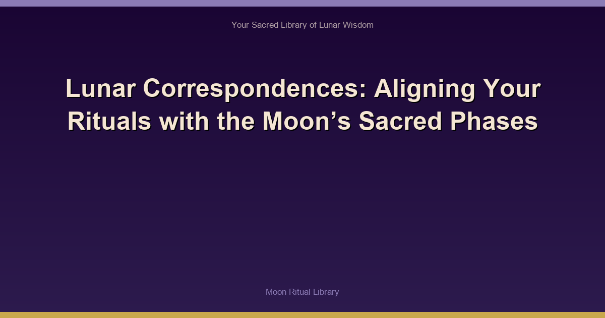 🌙 Lunar Correspondences: Aligning Your Rituals with the Moon’s Sacred Phases