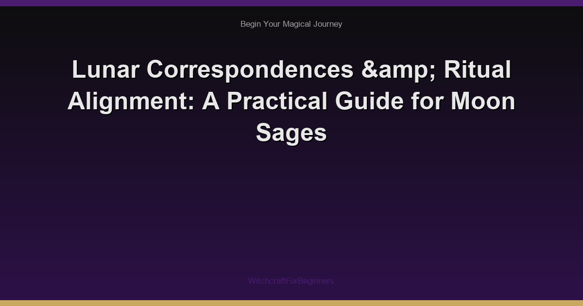 Lunar Correspondences & Ritual Alignment: A Practical Guide for Moon Sages