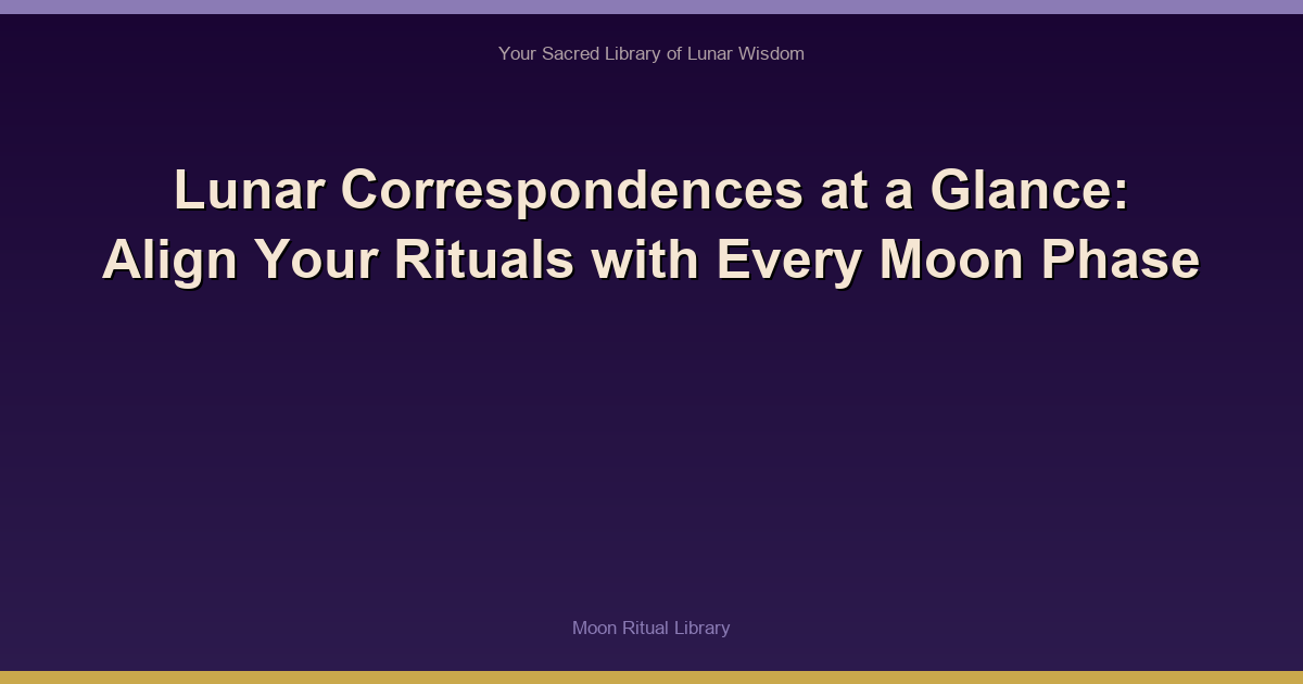 Lunar Correspondences at a Glance: Align Your Rituals with Every Moon Phase