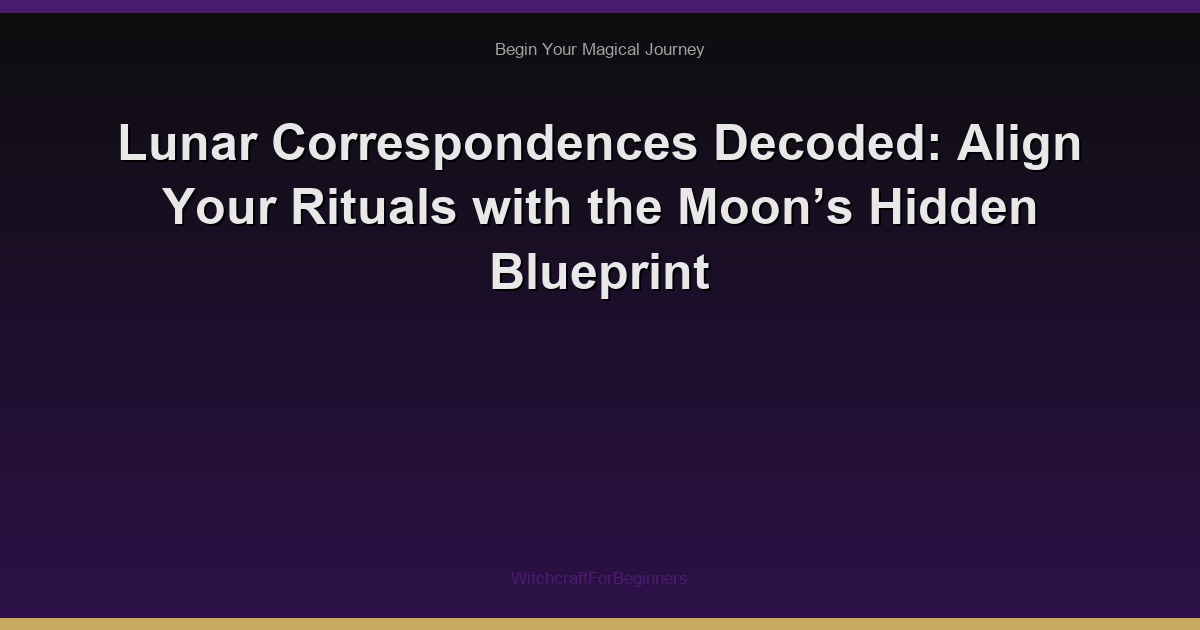 Lunar Correspondences Decoded: Align Your Rituals with the Moon’s Hidden Blueprint