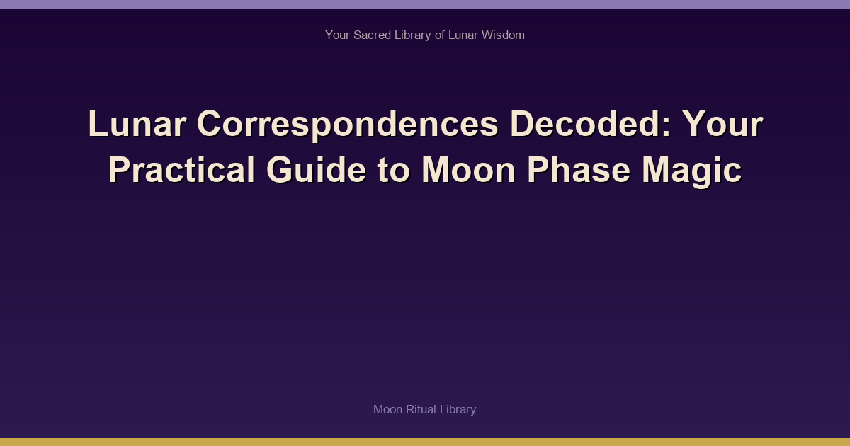 Lunar Correspondences Decoded: Your Practical Guide to Moon Phase Magic