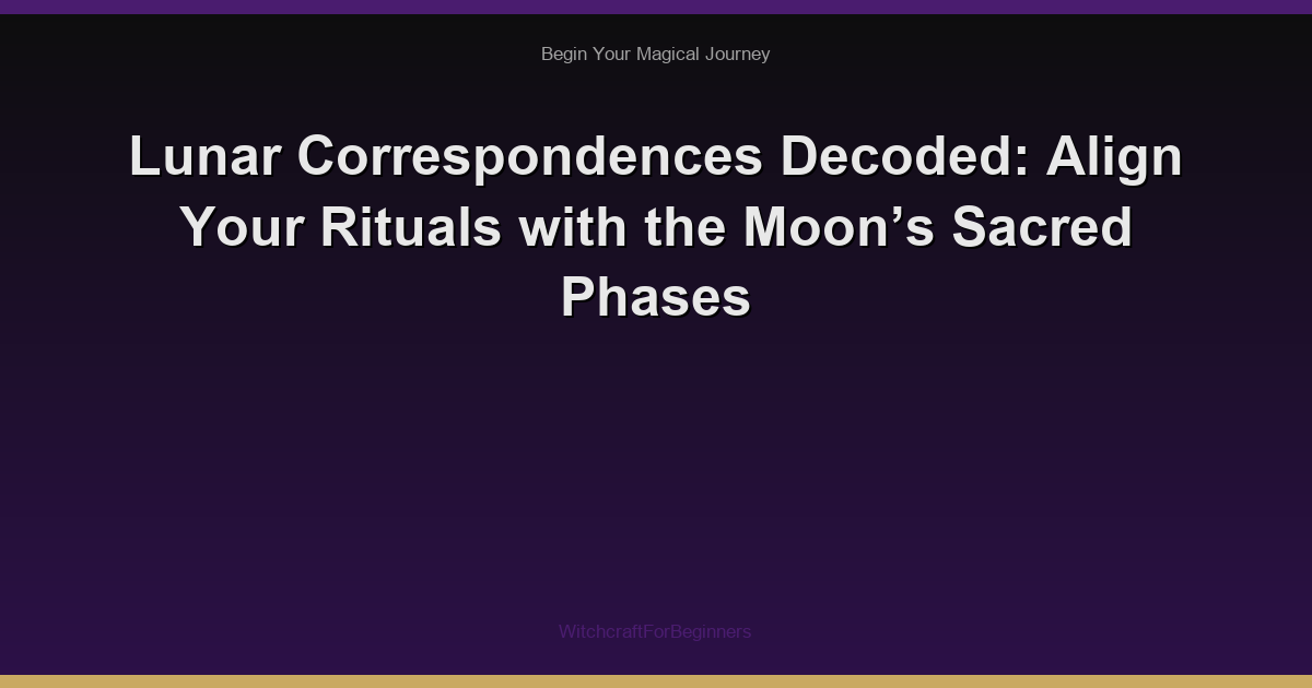 Lunar Correspondences Decoded: Align Your Rituals with the Moon’s Sacred Phases