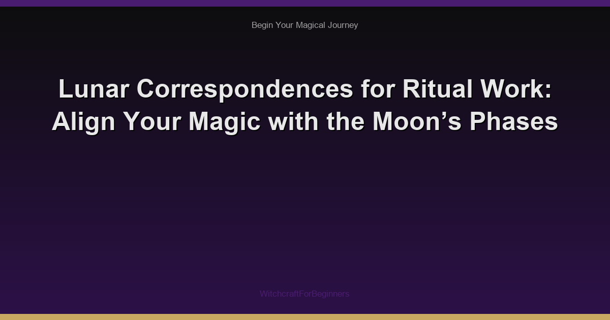 Lunar Correspondences for Ritual Work: Align Your Magic with the Moon’s Phases