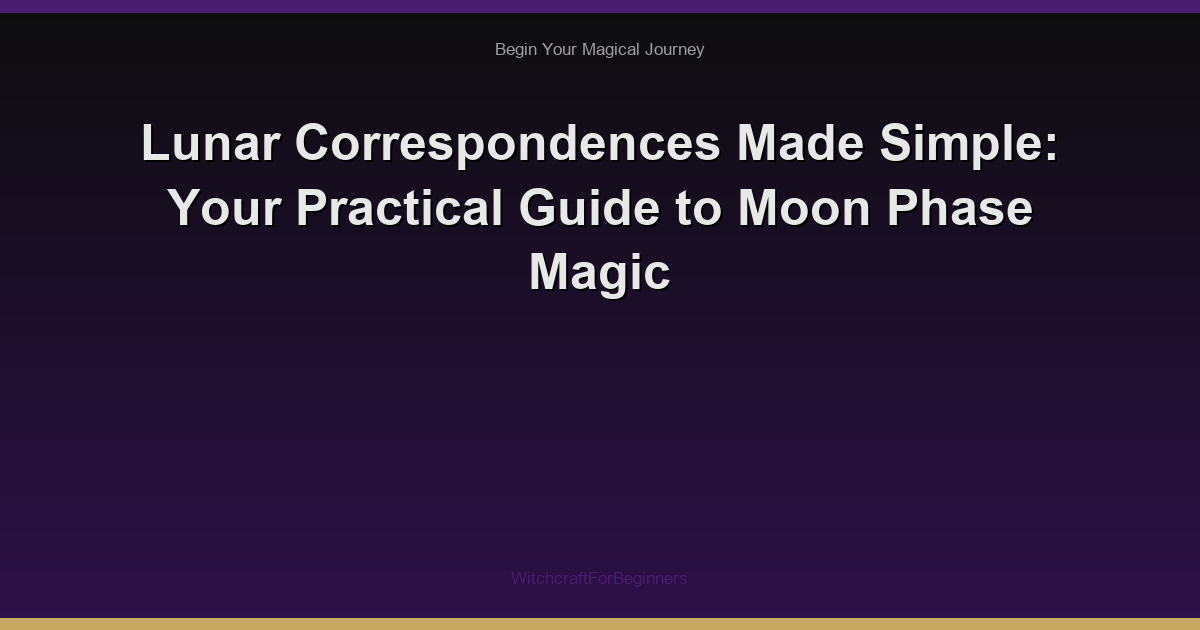 Lunar Correspondences Made Simple: Your Practical Guide to Moon Phase Magic