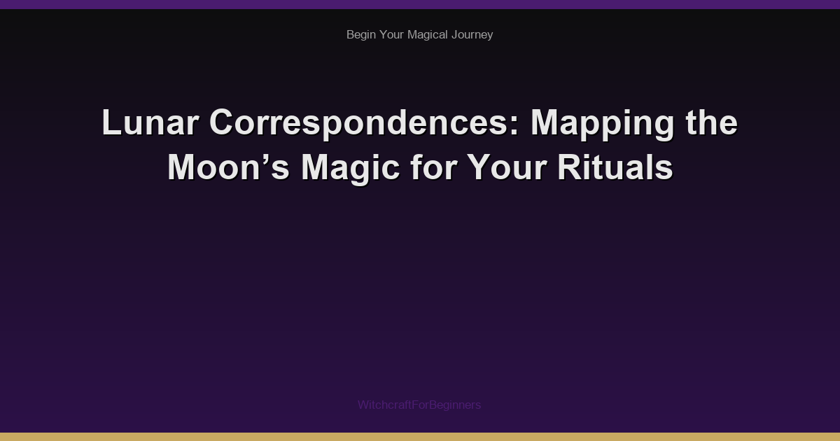 Lunar Correspondences: Mapping the Moon’s Magic for Your Rituals