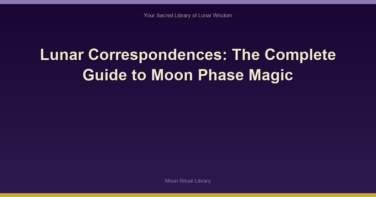 Lunar Correspondences: The Complete Guide to Moon Phase Magic