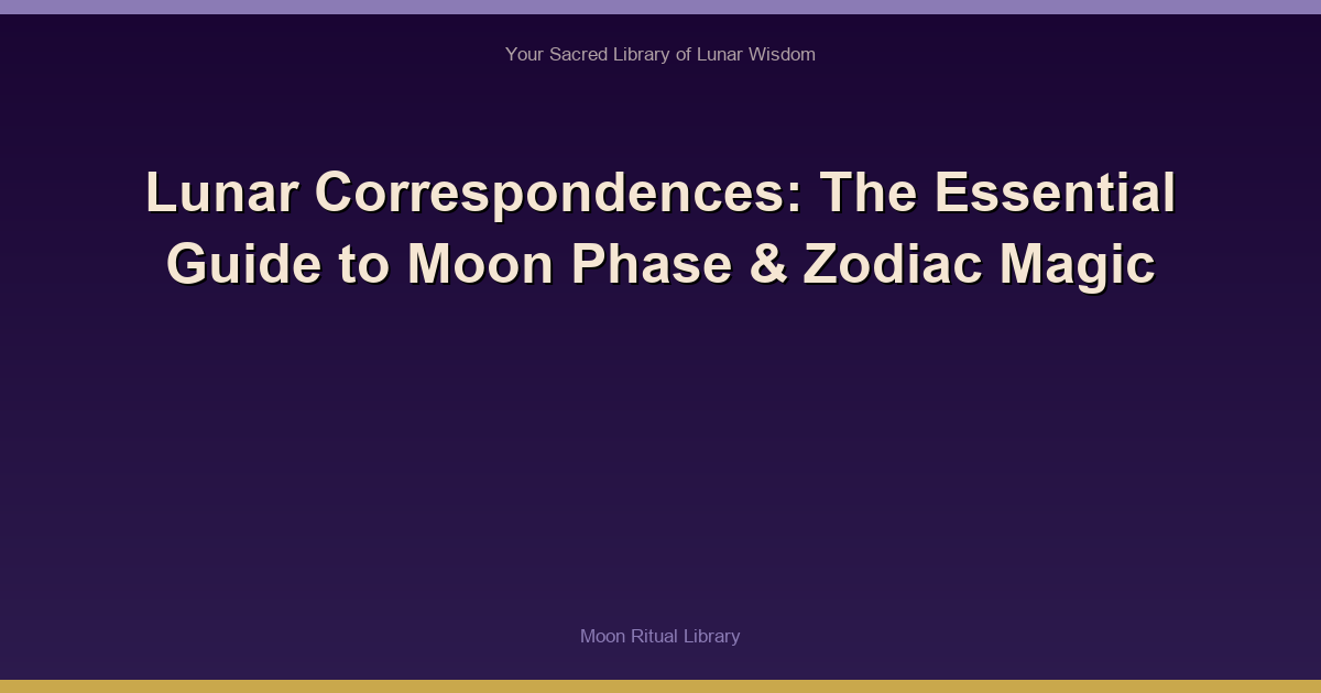 Lunar Correspondences: The Essential Guide to Moon Phase & Zodiac Magic