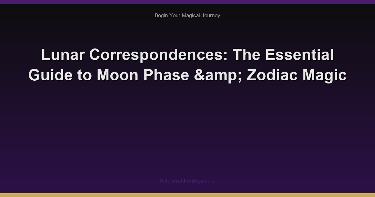 Lunar Correspondences: The Essential Guide to Moon Phase & Zodiac Magic