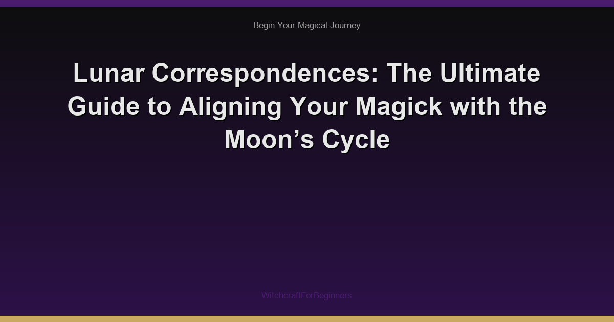 Lunar Correspondences: The Ultimate Guide to Aligning Your Magick with the Moon’s Cycle