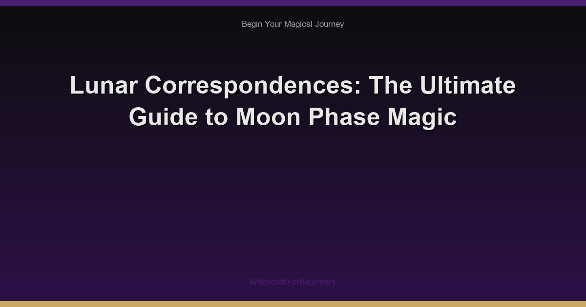 Lunar Correspondences: The Ultimate Guide to Moon Phase Magic