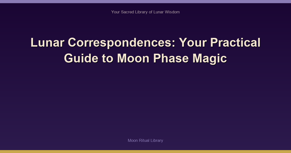 Lunar Correspondences: Your Practical Guide to Moon Phase Magic
