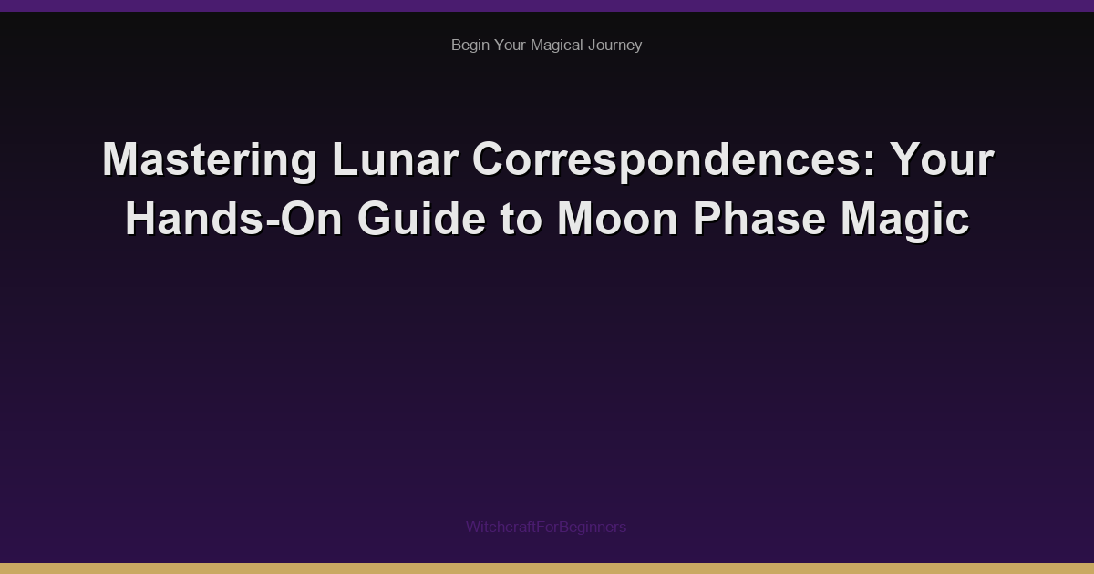 Mastering Lunar Correspondences: Your Hands-On Guide to Moon Phase Magic