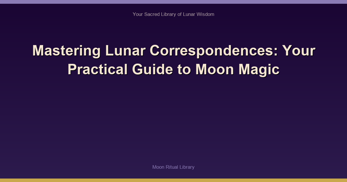 Mastering Lunar Correspondences: Your Practical Guide to Moon Magic