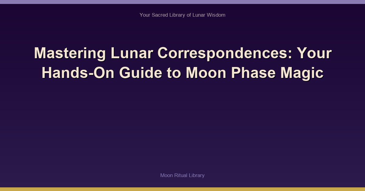 Mastering Lunar Correspondences: Your Hands-On Guide to Moon Phase Magic