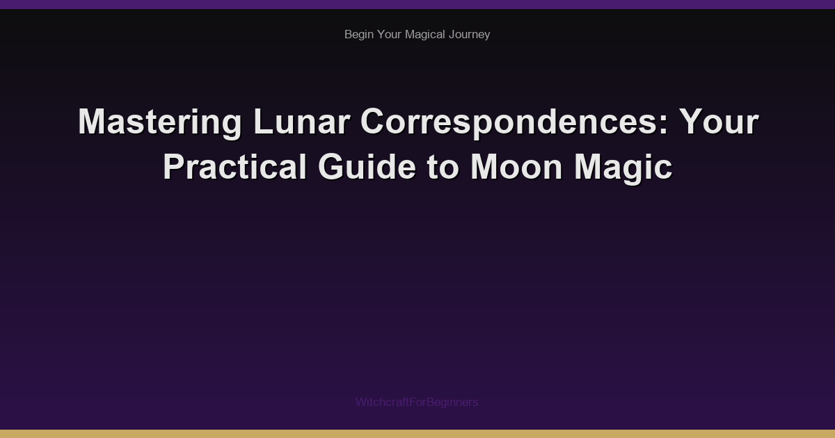 Mastering Lunar Correspondences: Your Practical Guide to Moon Magic