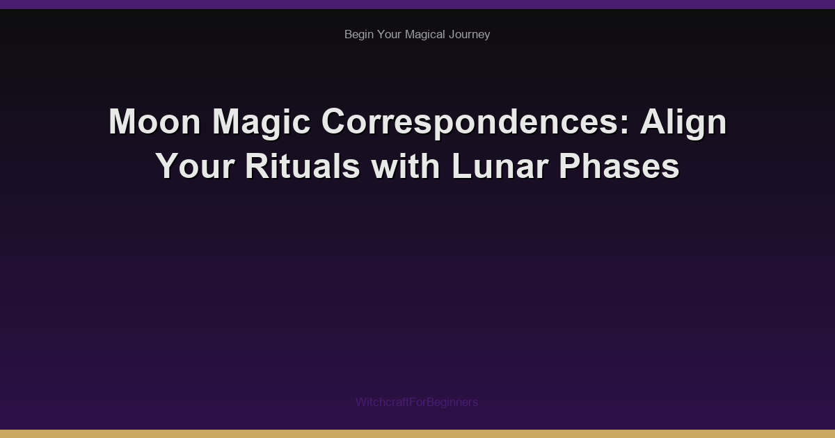Moon Magic Correspondences: Align Your Rituals with Lunar Phases