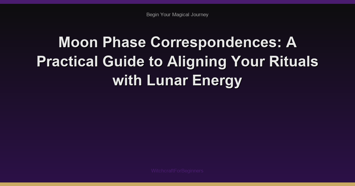 Moon Phase Correspondences: A Practical Guide to Aligning Your Rituals with Lunar Energy
