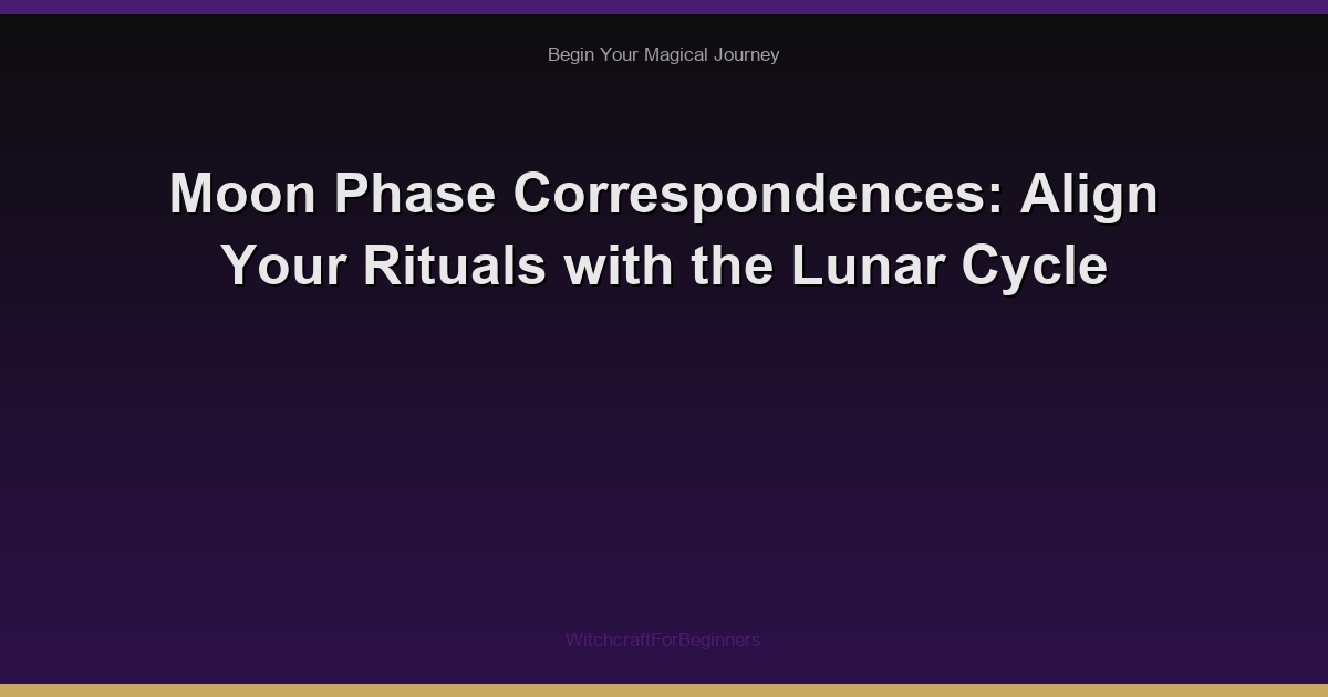 Moon Phase Correspondences: Align Your Rituals with the Lunar Cycle