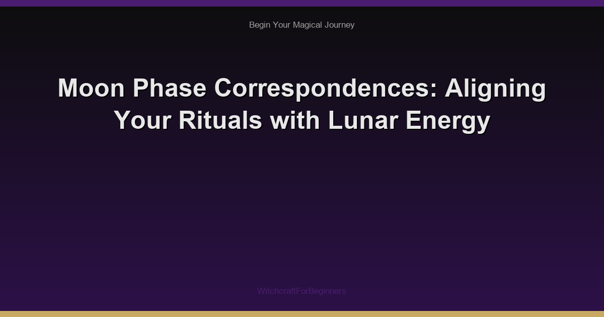 Moon Phase Correspondences: Aligning Your Rituals with Lunar Energy