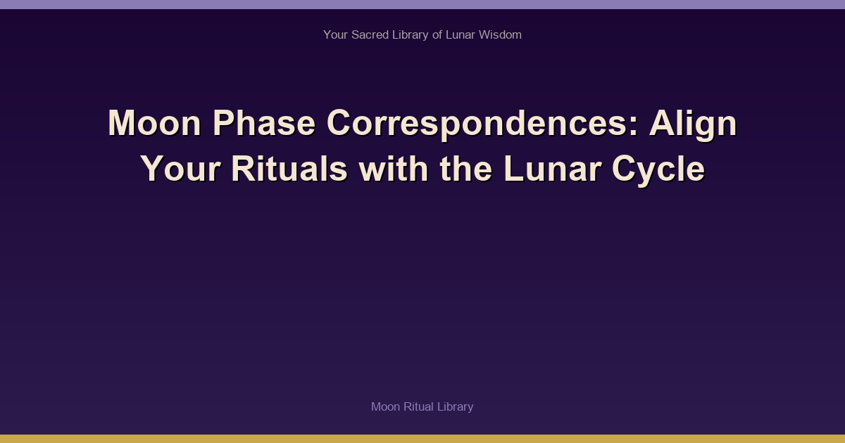Moon Phase Correspondences: Align Your Rituals with the Lunar Cycle