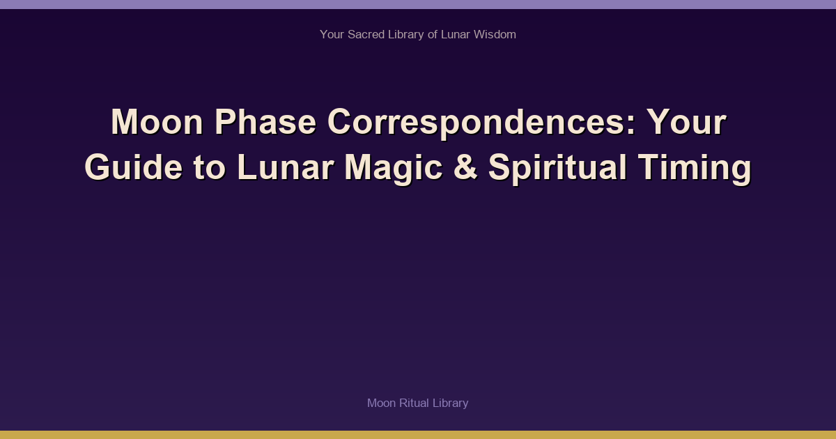 Moon Phase Correspondences: Your Guide to Lunar Magic & Spiritual Timing