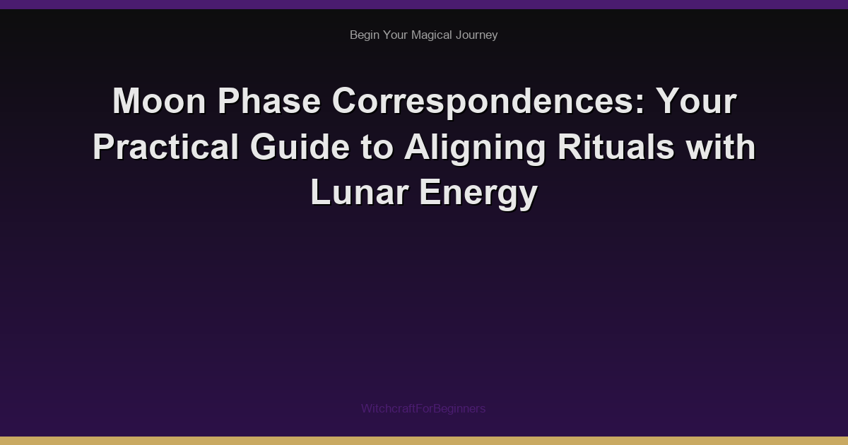 Moon Phase Correspondences: Your Practical Guide to Aligning Rituals with Lunar Energy