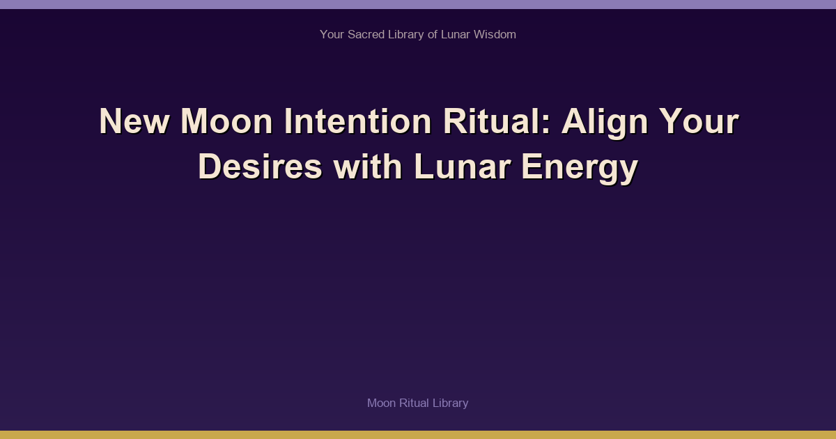 New Moon Intention Ritual: Align Your Desires with Lunar Energy