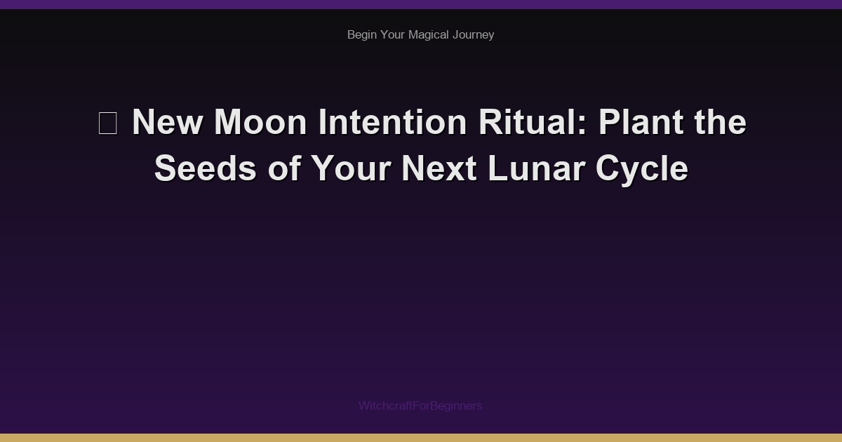 🌑 New Moon Intention Ritual: Plant the Seeds of Your Next Lunar Cycle