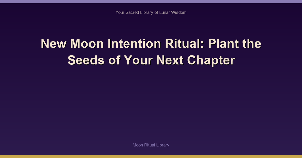 New Moon Intention Ritual: Plant the Seeds of Your Next Chapter