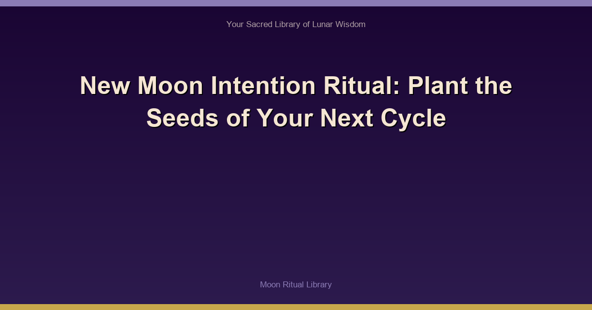 New Moon Intention Ritual: Plant the Seeds of Your Next Cycle