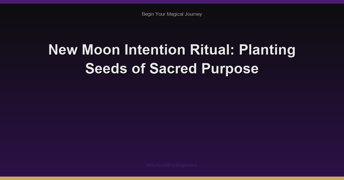 New Moon Intention Ritual: Planting Seeds of Sacred Purpose