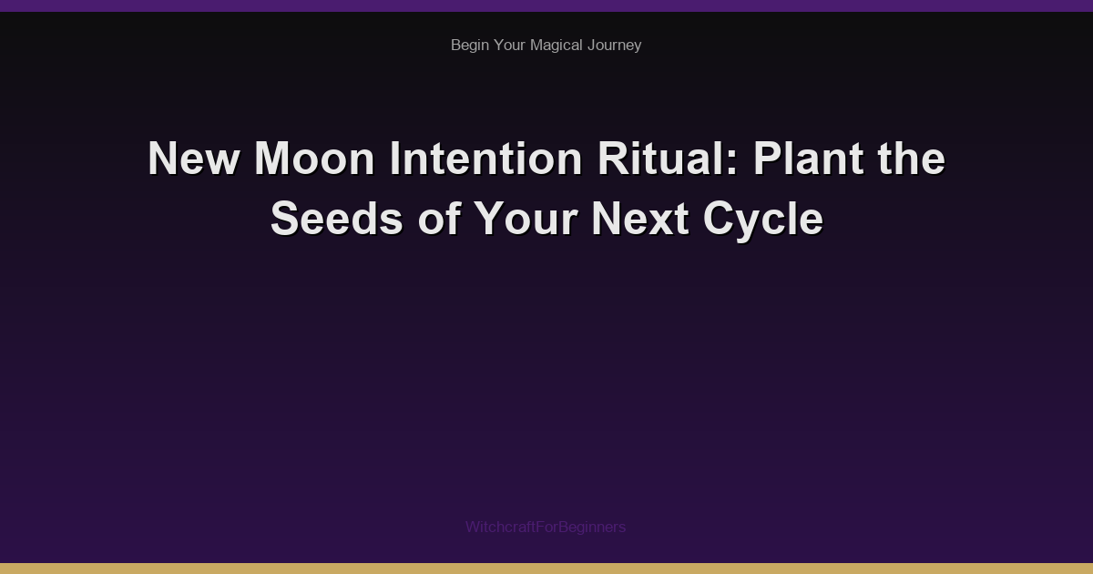 New Moon Intention Ritual: Plant the Seeds of Your Next Cycle