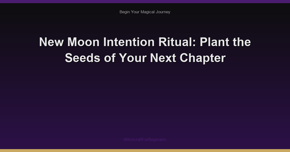 New Moon Intention Ritual: Plant the Seeds of Your Next Chapter