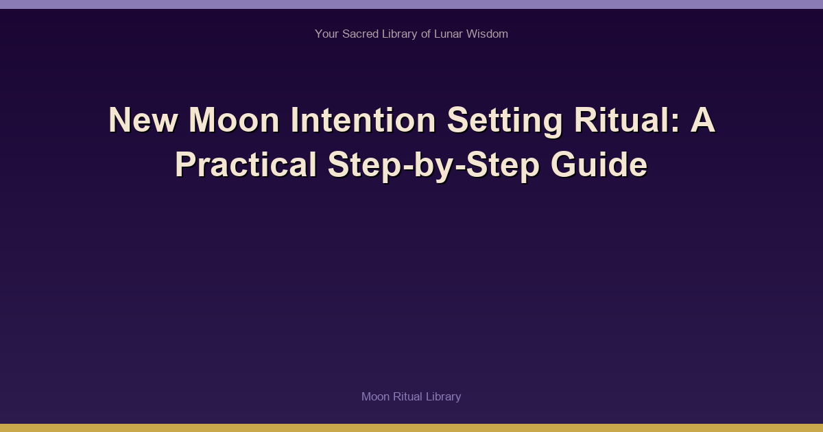 New Moon Intention Setting Ritual: A Practical Step-by-Step Guide