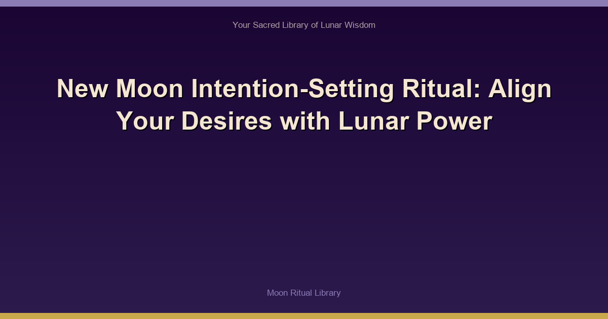 🌙 New Moon Intention-Setting Ritual: Align Your Desires with Lunar Power