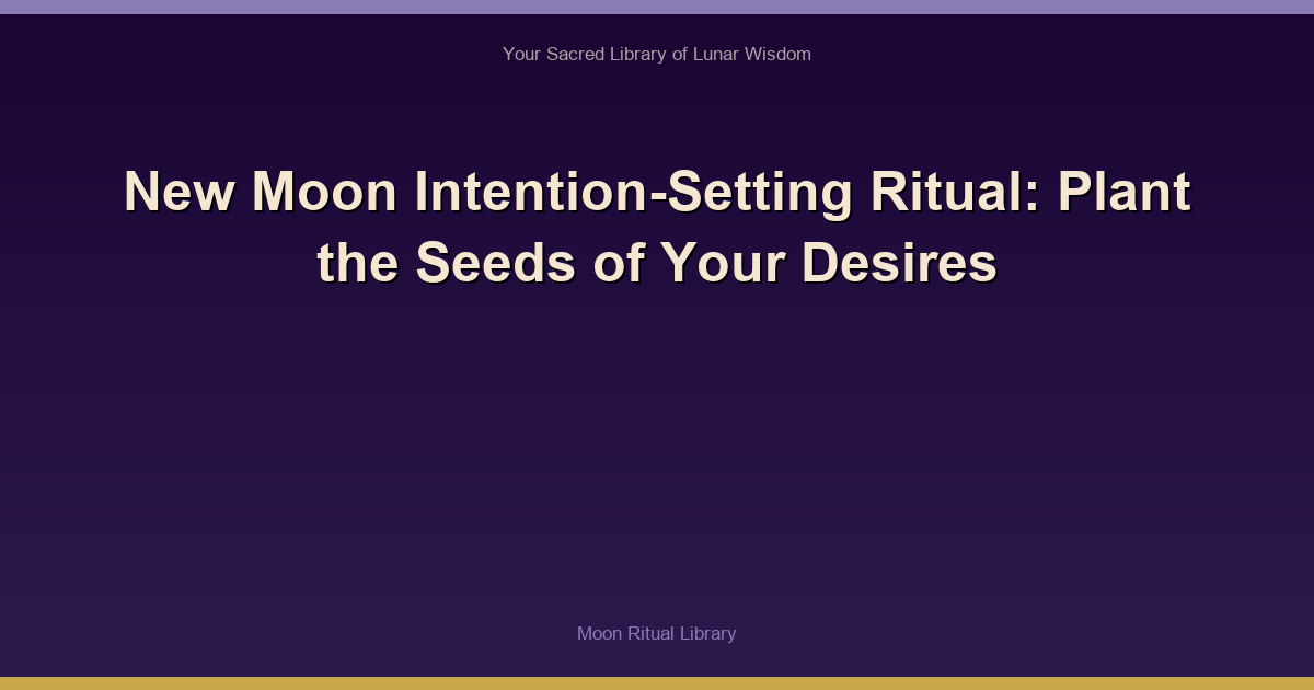 New Moon Intention-Setting Ritual: Plant the Seeds of Your Desires