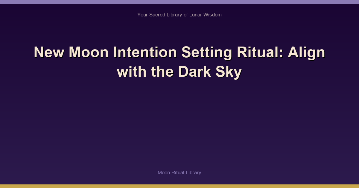 New Moon Intention Setting Ritual: Align with the Dark Sky