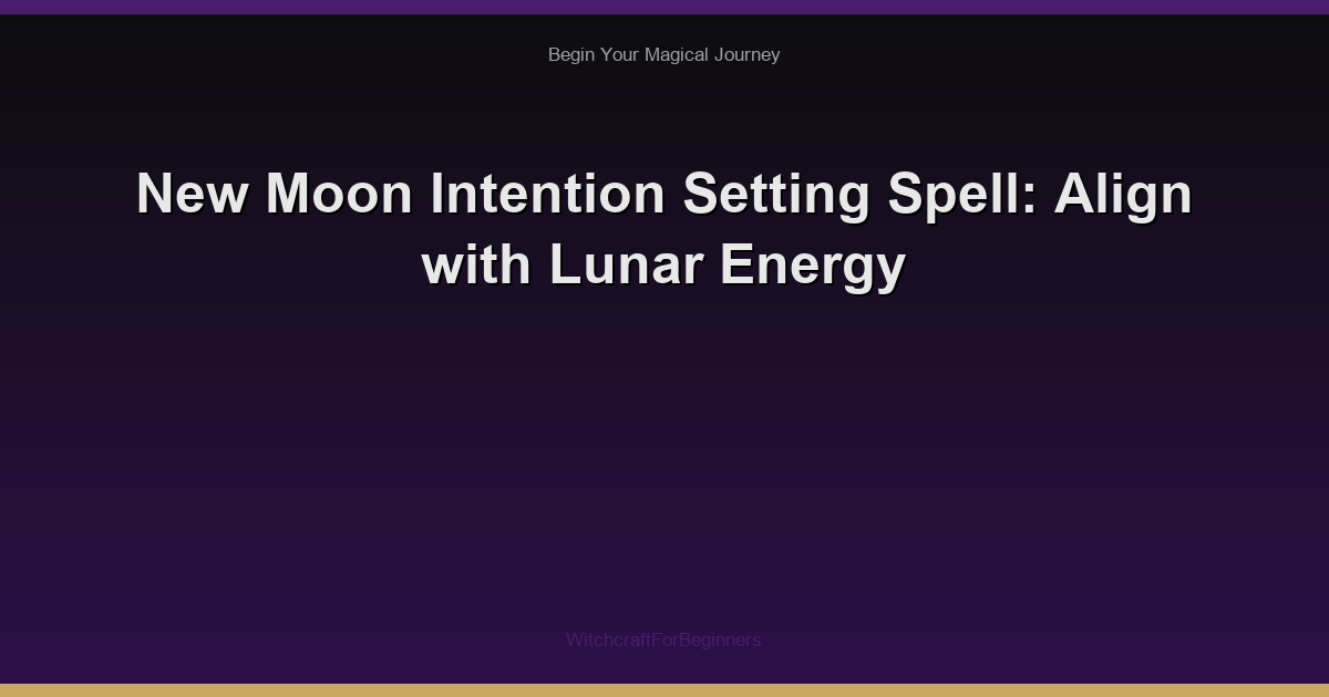 New Moon Intention Setting Spell: Align with Lunar Energy